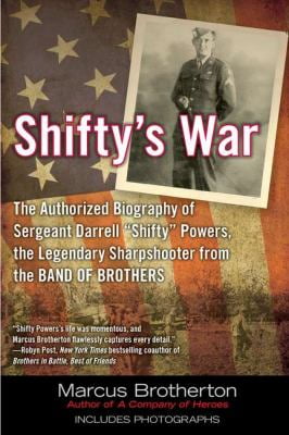 Shiftys War The Authorized Biography of Sergeant Darrell quotShiftyquot Powers the Legendary Shar pshooter from the Band of Brothers